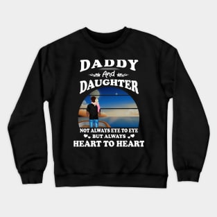 Daddy And Daughter T-shirt - Daddy And Daughter Not Always Eye To Eye But Heart Father's Day Crewneck Sweatshirt